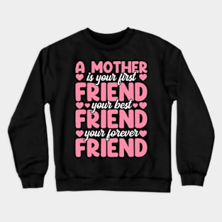 A Mother Is Your First Best And Forever Friend Mother'S Day Crewneck Sweatshirt